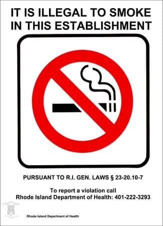 It is Illegal To Smoke In This Establishment Pursuant to R.I. Gen. Laws 23-20.10-7, To report a violation call Rhode Island Department of Health: 401-222-3293